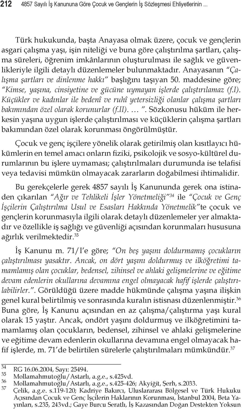 ve güvenlikleriyle ilgili detaylı düzenlemeler bulunmaktadır. Anayasanın Ça lışma şartları ve dinlenme hakkı başlığını taşıyan 50.