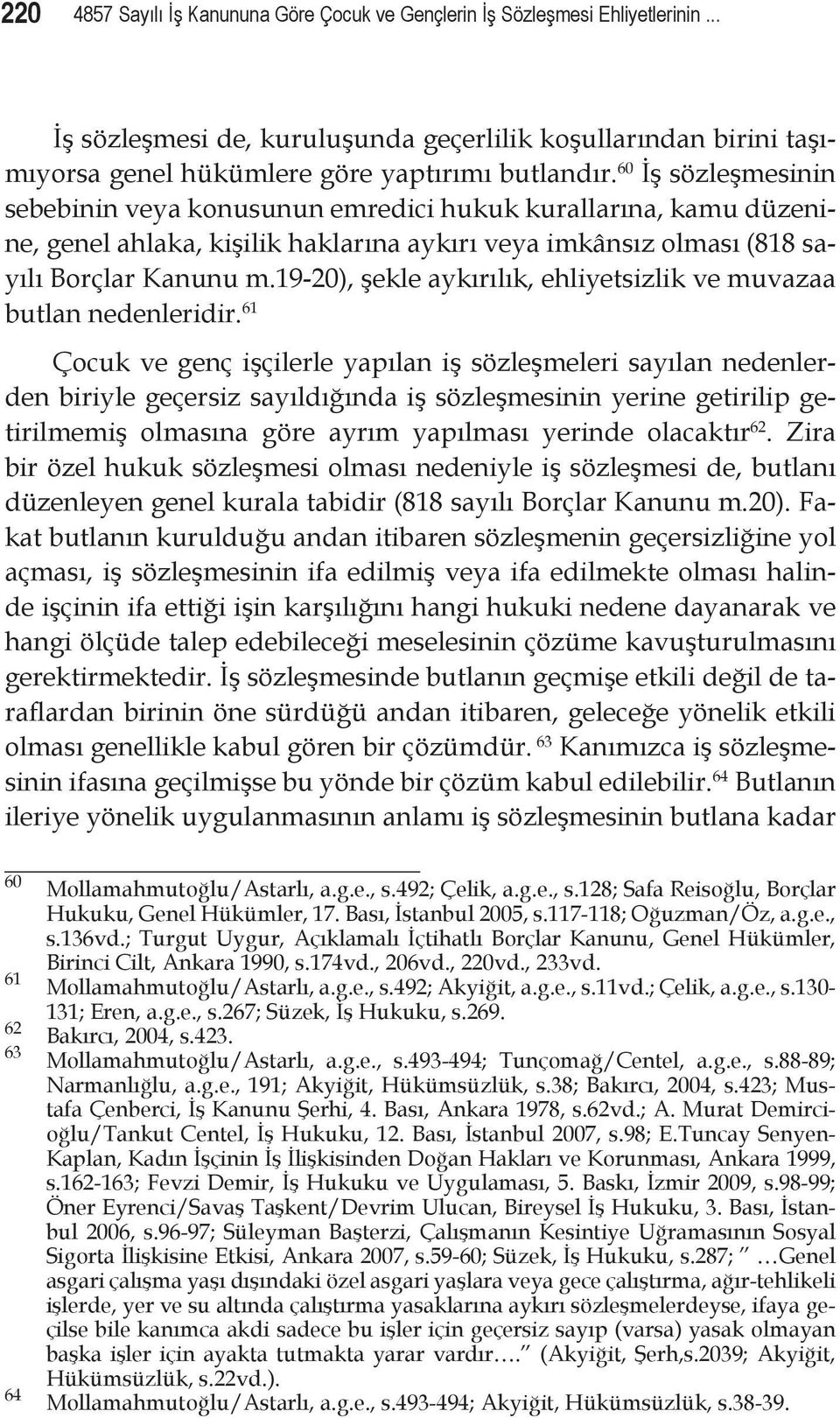 19-20), şekle aykırılık, ehliyetsizlik ve muvazaa butlan nedenleridir.