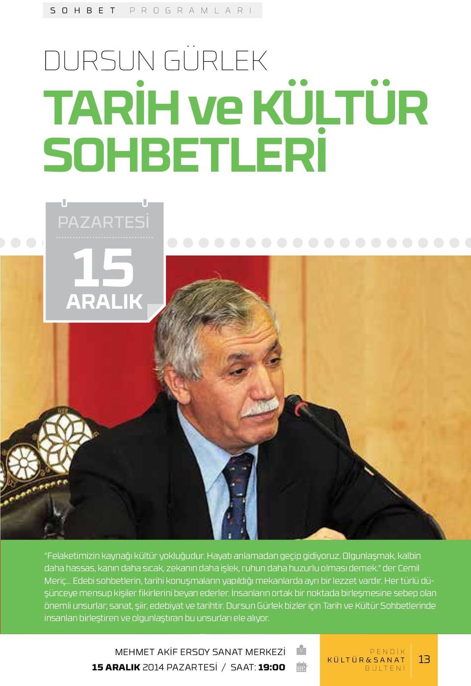 .. Edebi sohbetlerin, tarihi konuşmaların yapıldığı mekanlarda ayrı bir lezzet vardır. Her türlü düşünceye mensup kişiler fikirlerini beyan ederler.