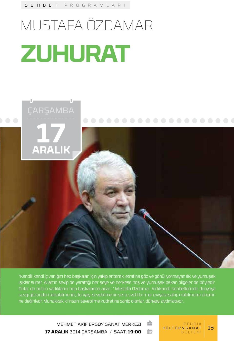 Onlar da bütün varlıklarını hep başkalarına adar Mustafa Özdamar, Kırkkandil sohbetlerinde dünyaya sevgi gözünden bakabilmenin, dünyayı sevebilmenin ve