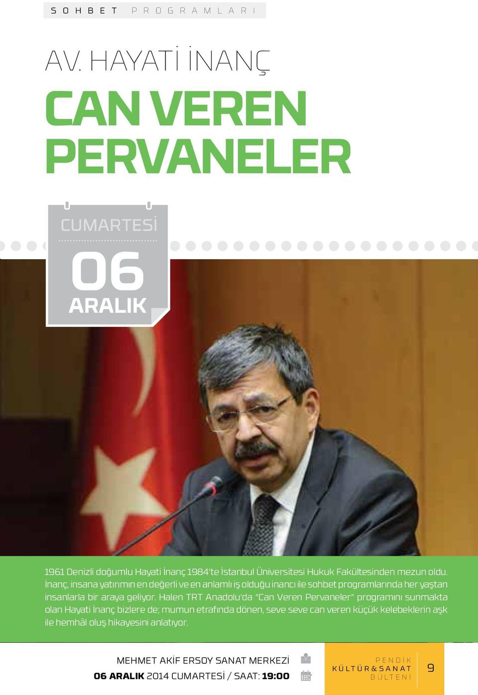 İnanç, insana yatırımın en değerli ve en anlamlı iş olduğu inancı ile sohbet programlarında her yaştan insanlarla bir araya geliyor.