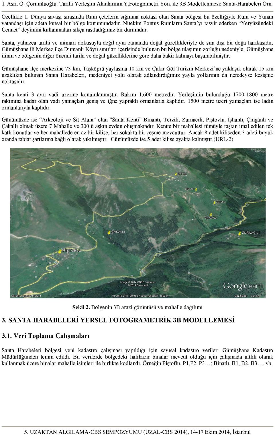 Santa, yalnızca tarihi ve mimari dokusuyla değil aynı zamanda doğal güzellikleriyle de sıra dışı bir doğa harikasıdır.