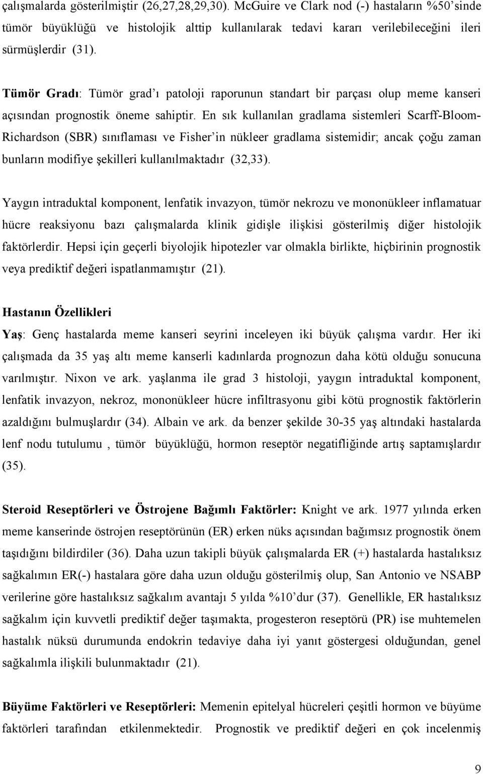 En sık kullanılan gradlama sistemleri Scarff-BloomRichardson (SBR) sınıflaması ve Fisher in nükleer gradlama sistemidir; ancak çoğu zaman bunların modifiye şekilleri kullanılmaktadır (32,33).