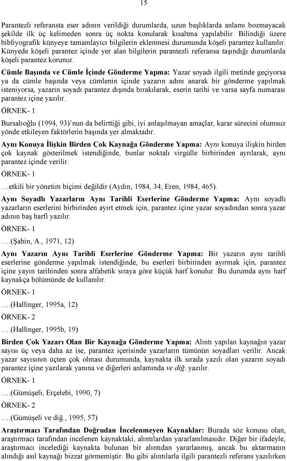 Künyede köşeli parantez içinde yer alan bilgilerin parantezli referansa taşındığı durumlarda köşeli parantez korunur.