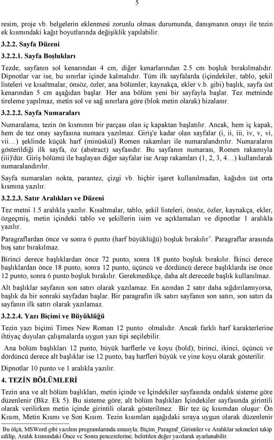 Tüm ilk sayfalarda (içindekiler, tablo, şekil listeleri ve kısaltmalar, önsöz, özler, ana bölümler, kaynakça, ekler v.b. gibi) başlık, sayfa üst kenarından 5 cm aşağıdan başlar.