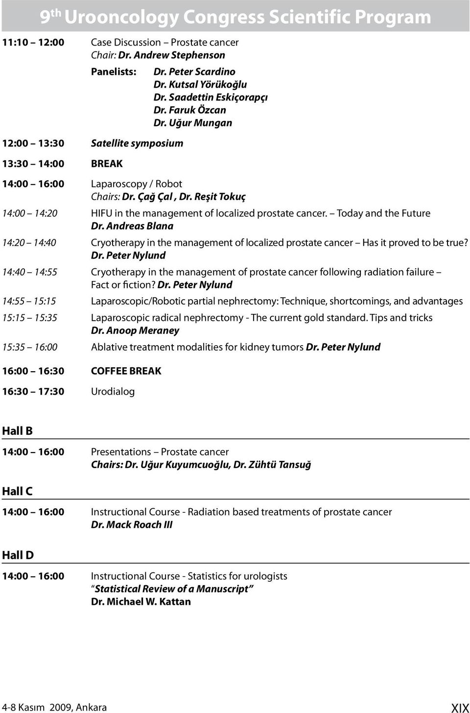 Reşit Tokuç 4:00 4:20 HIFU in the management of localized prostate cancer. Today and the Future Dr.