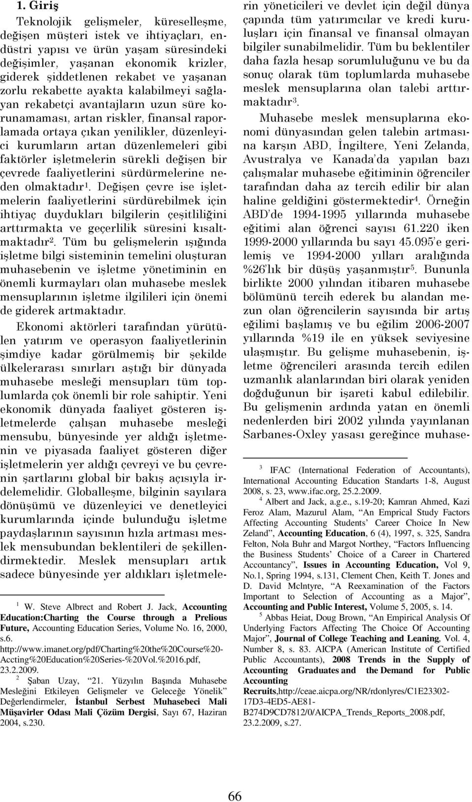 düzenlemeleri gibi faktörler işletmelerin sürekli değişen bir çevrede faaliyetlerini sürdürmelerine neden olmaktadır 1.