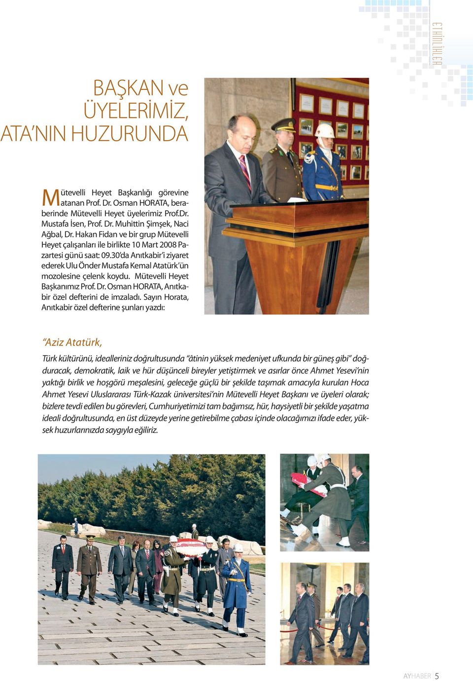 Mütevelli Heyet Başkanımız Prof. Dr. Osman HORATA, Anıtkabir özel defterini de imzaladı.