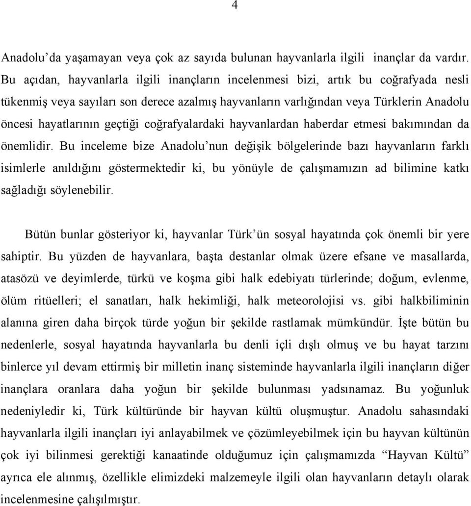 geçtiği coğrafyalardaki hayvanlardan haberdar etmesi bakımından da önemlidir.