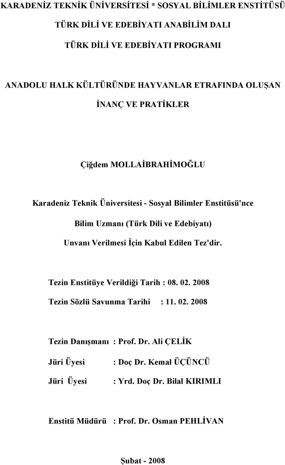 ve Edebiyatı) Unvanı Verilmesi İçin Kabul Edilen Tez'dir. Tezin Enstitüye Verildiği Tarih : 08. 02. 2008 Tezin Sözlü Savunma Tarihi : 11. 02. 2008 Tezin Danışmanı : Prof.