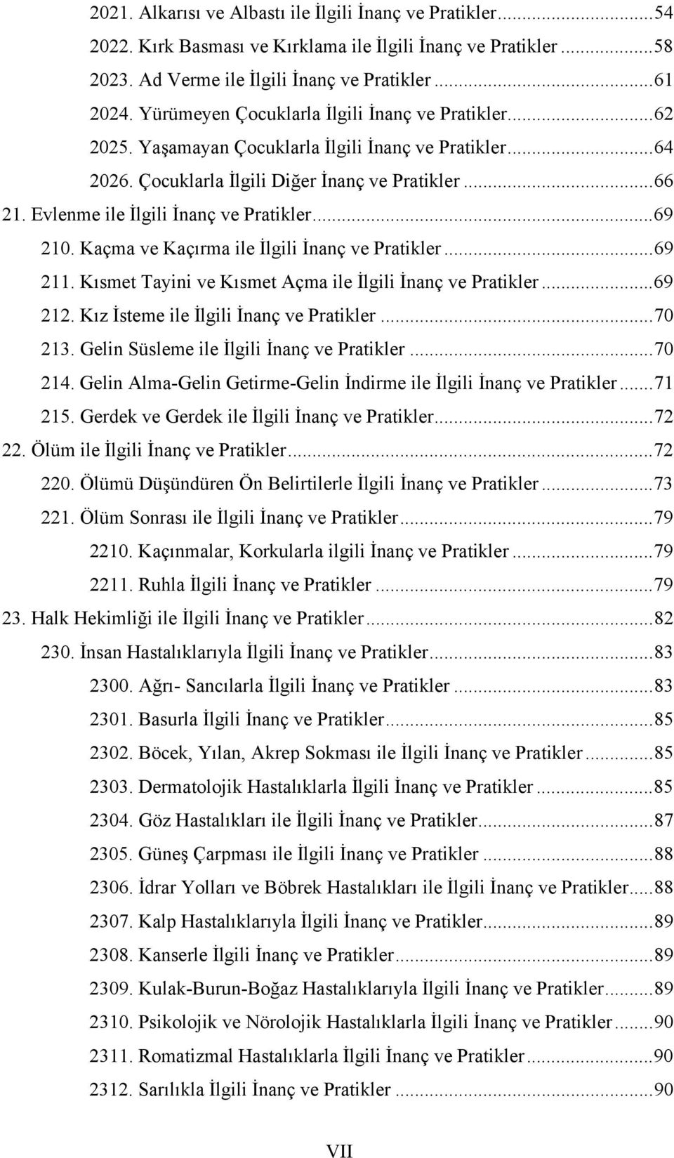 Evlenme ile İlgili İnanç ve Pratikler... 69 210. Kaçma ve Kaçırma ile İlgili İnanç ve Pratikler... 69 211. Kısmet Tayini ve Kısmet Açma ile İlgili İnanç ve Pratikler... 69 212.