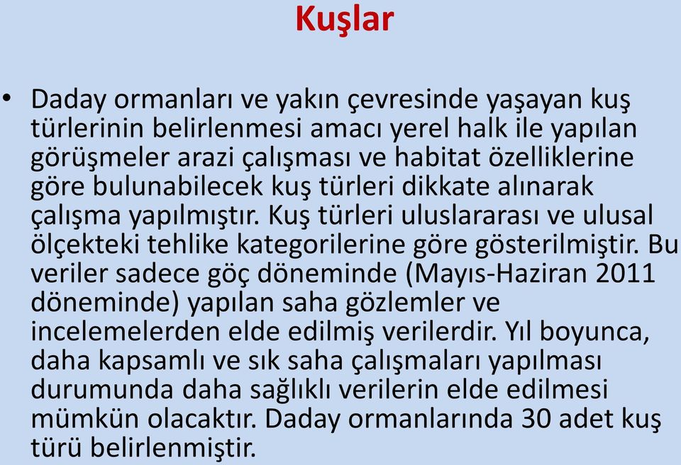 Kuş türleri uluslararası ve ulusal ölçekteki tehlike kategorilerine göre gösterilmiştir.