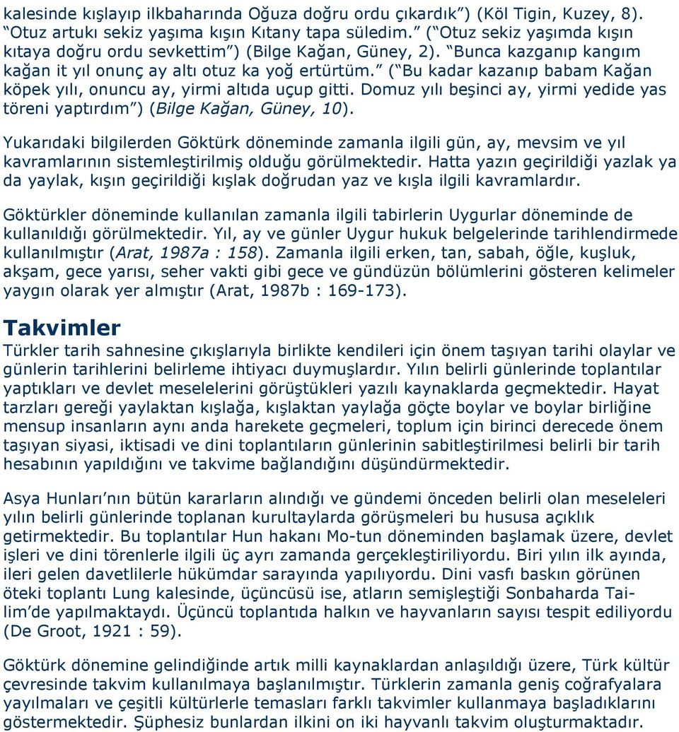 ( Bu kadar kazanıp babam Kağan köpek yılı, onuncu ay, yirmi altıda uçup gitti. Domuz yılı beşinci ay, yirmi yedide yas töreni yaptırdım ) (Bilge Kağan, Güney, ).