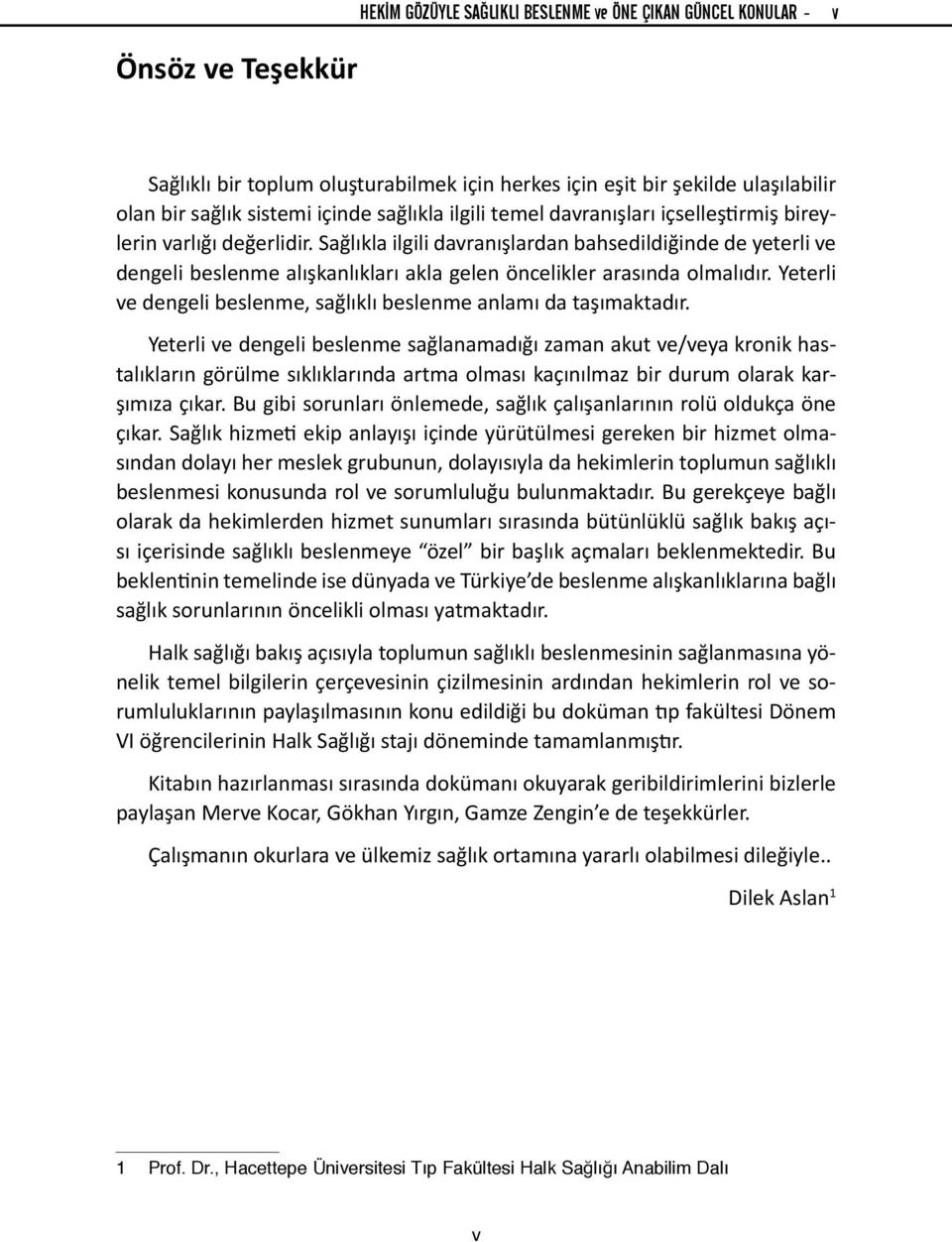 Yeterli ve dengeli beslenme, sağlıklı beslenme anlamı da taşımaktadır.