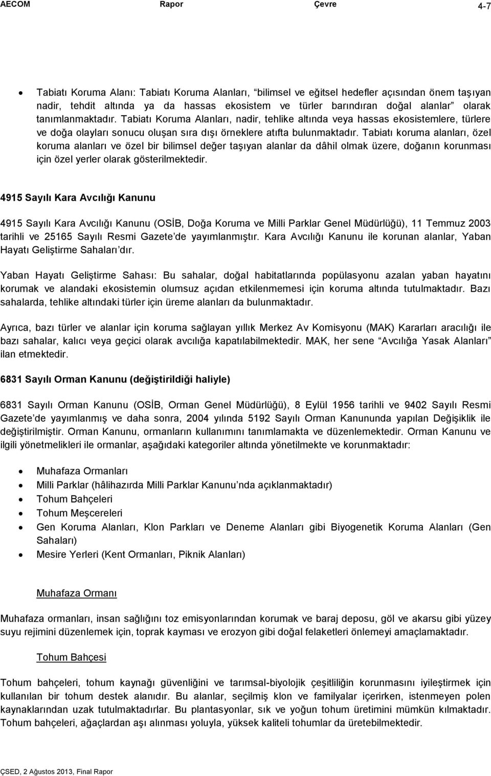 Tabiatı koruma alanları, özel koruma alanları ve özel bir bilimsel değer taşıyan alanlar da dâhil olmak üzere, doğanın korunması için özel yerler olarak gösterilmektedir.