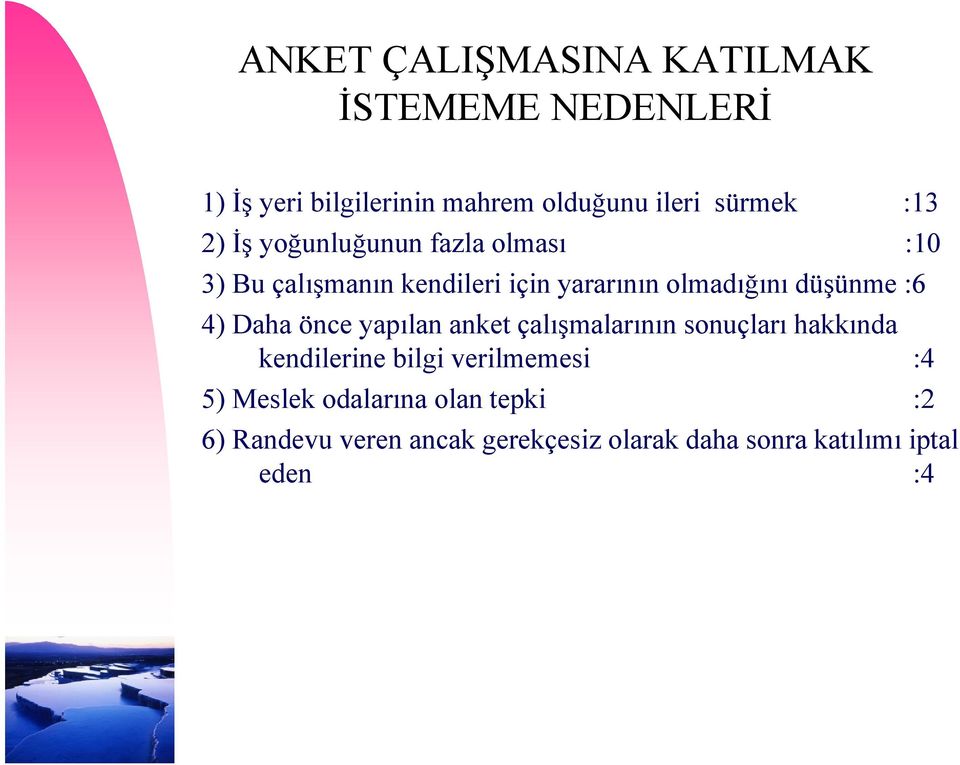 :6 4) Daha önce yapılan anket çalışmalarının sonuçları hakkında kendilerine bilgi verilmemesi :4 5)