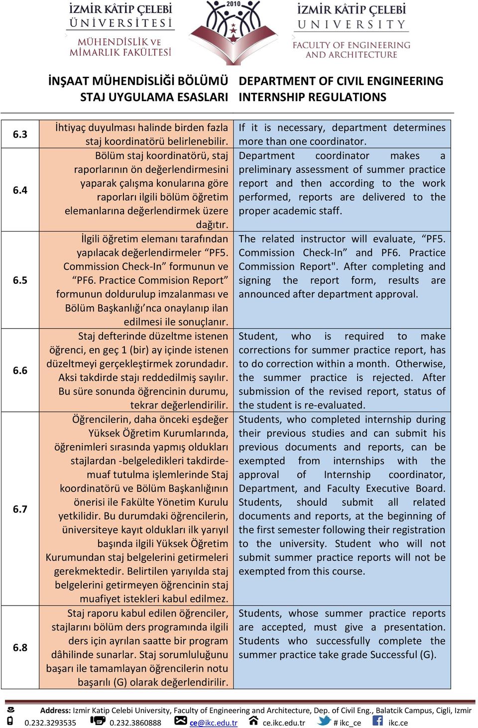 İlgili öğretim elemanı tarafından yapılacak değerlendirmeler PF5. Commission Check-In formunun ve PF6.