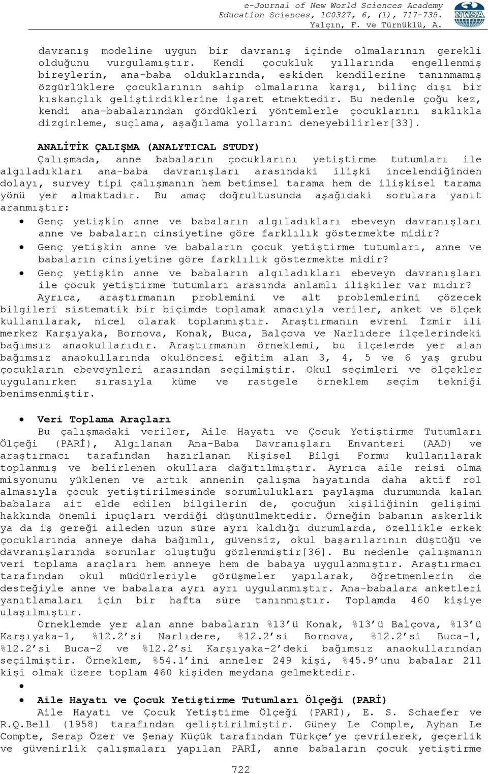 işaret etmektedir. Bu nedenle çoğu kez, kendi ana-babalarından gördükleri yöntemlerle çocuklarını sıklıkla dizginleme, suçlama, aşağılama yollarını deneyebilirler[33].