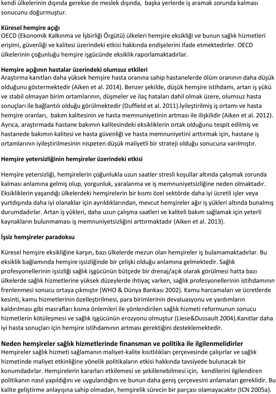 etmektedirler. OECD ülkelerinin çoğunluğu hemşire işgücünde eksiklik raporlamaktadırlar.