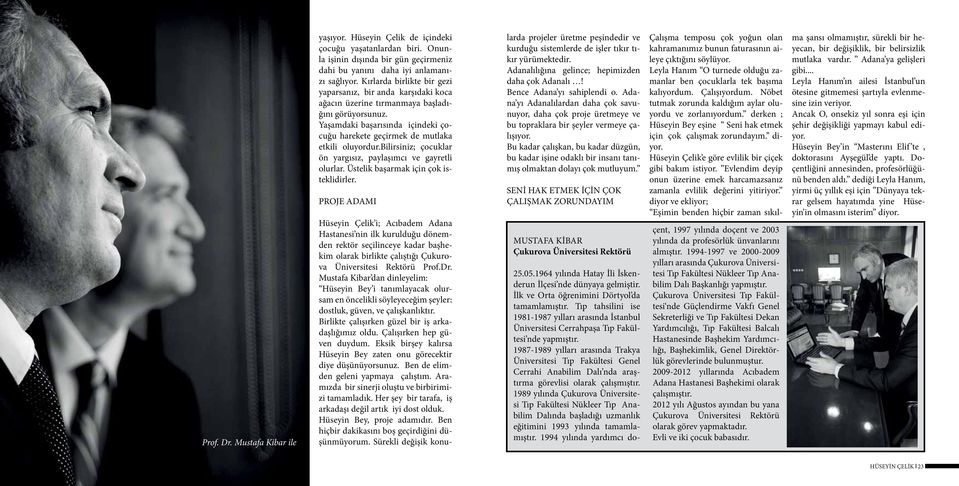 1987-1989 yılları arasında Trakya Üniversitesi Tıp Fakültesi Genel Cerrahi Anabilim Dalı nda araştırma görevlisi olarak çalışmıştır.