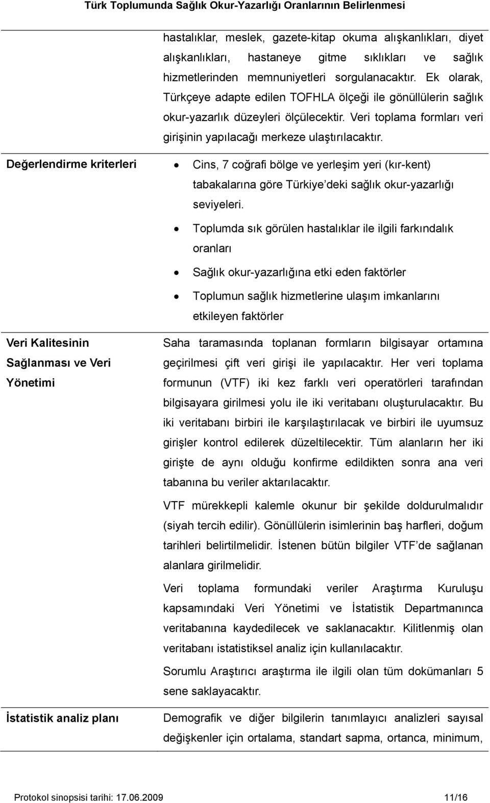 Değerlendirme kriterleri Cins, 7 coğrafi bölge ve yerleşim yeri (kır-kent) tabakalarına göre Türkiye deki sağlık okur-yazarlığı seviyeleri.