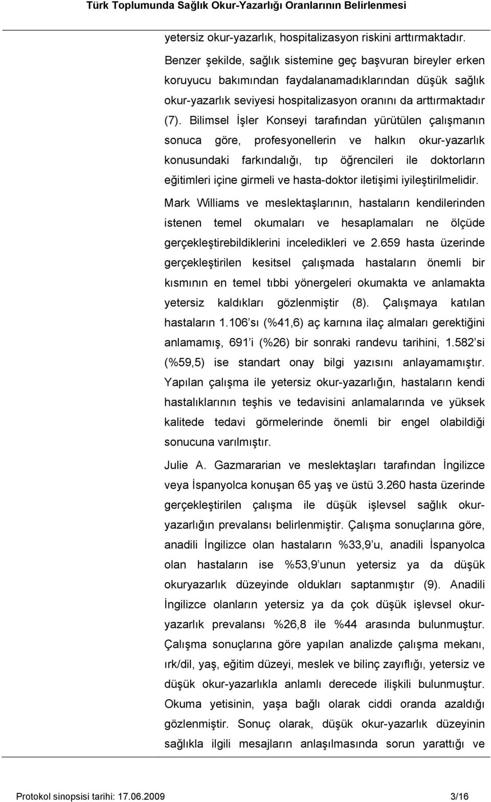 Bilimsel İşler Konseyi tarafından yürütülen çalışmanın sonuca göre, profesyonellerin ve halkın okur-yazarlık konusundaki farkındalığı, tıp öğrencileri ile doktorların eğitimleri içine girmeli ve