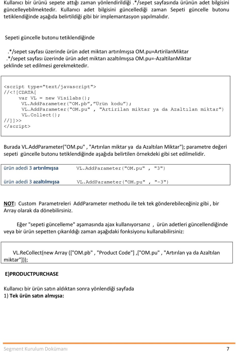 pu=ArtirilanMiktar.*/sepet sayfası üzerinde ürün adet miktarı azaltılmışsa OM.pu=-AzaltilanMiktar şeklinde set edilmesi gerekmektedir. VL.AddParameter( OM.pb, Ürün kodu ); VL.AddParameter("OM.