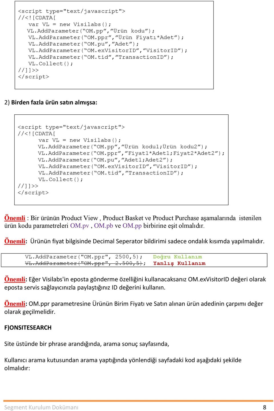 AddParameter( OM.tid, TransactionID ); Önemli : Bir ürünün Product View, Product Basket ve Product Purchase aşamalarında istenilen ürün kodu parametreleri OM.pv, OM.pb ve OM.