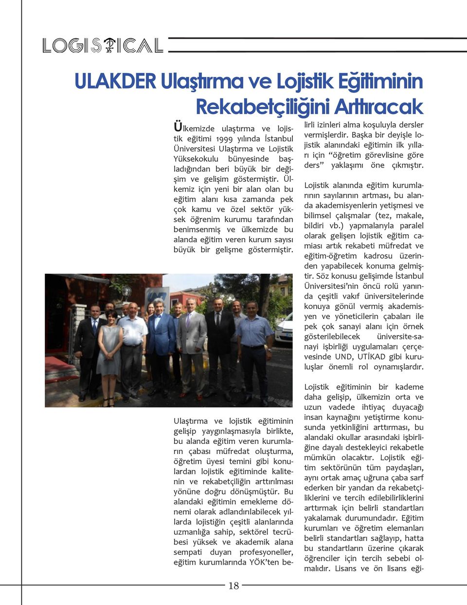 Ülkemiz için yeni bir alan olan bu eğitim alanı kısa zamanda pek çok kamu ve özel sektör yüksek öğrenim kurumu tarafından benimsenmiş ve ülkemizde bu alanda eğitim veren kurum sayısı büyük bir