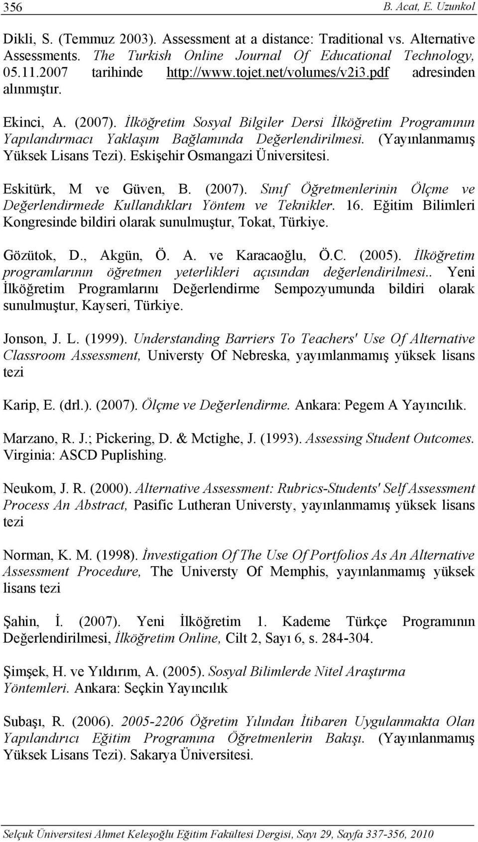 İlköğretim Sosyal Bilgiler Dersi İlköğretim Programının Yapılandırmacı Yaklaşım Bağlamında Değerlendirilmesi. (Yayınlanmamış Yüksek Lisans Tezi). Eskişehir Osmangazi Üniversitesi.