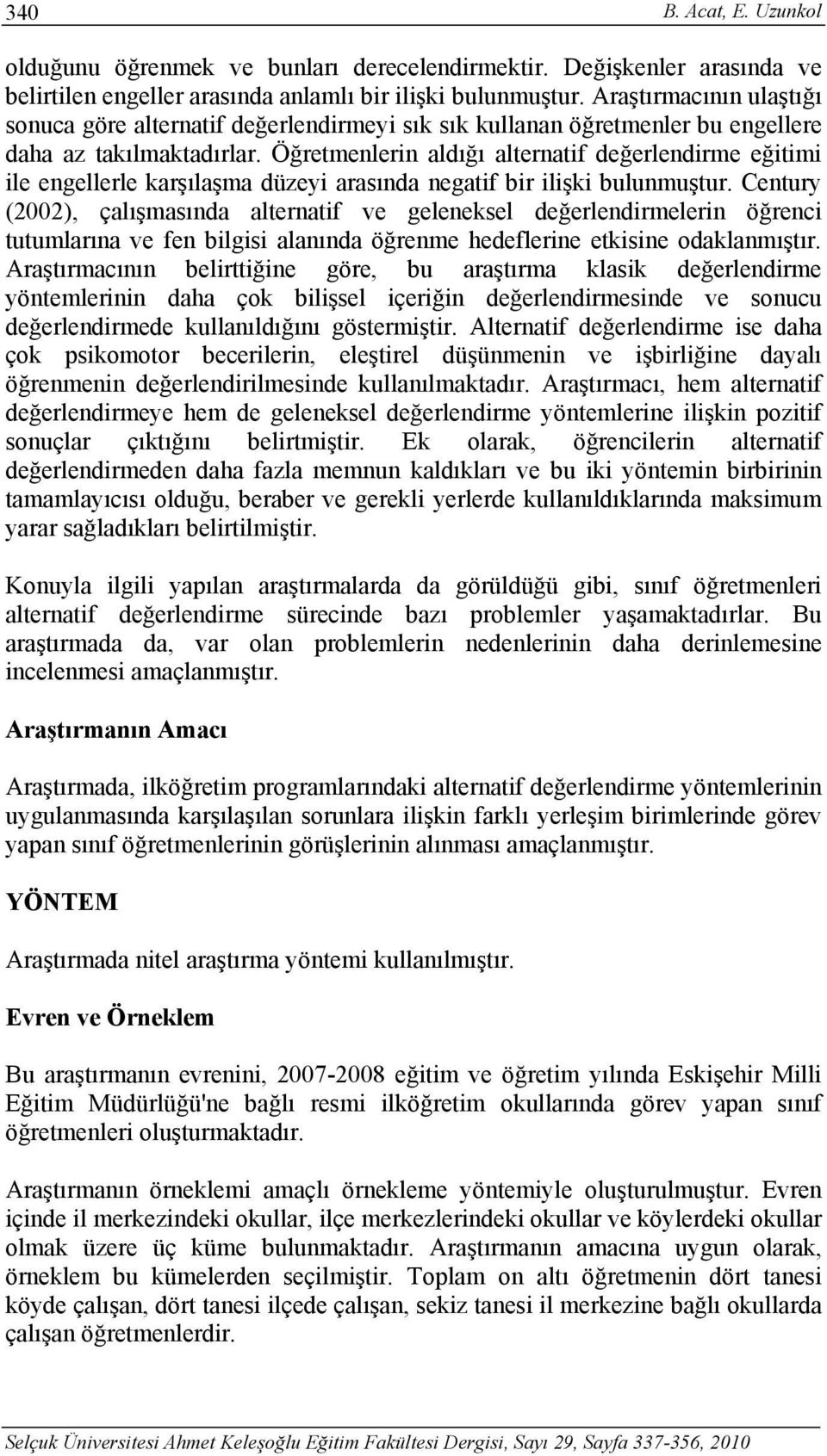 Öğretmenlerin aldığı alternatif değerlendirme eğitimi ile engellerle karşılaşma düzeyi arasında negatif bir ilişki bulunmuştur.