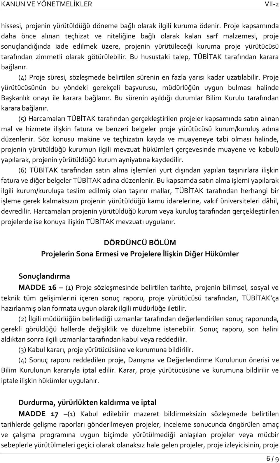 olarak götürülebilir. Bu husustaki talep, TÜBİTAK tarafından karara bağlanır. (4) Proje süresi, sözleşmede belirtilen sürenin en fazla yarısı kadar uzatılabilir.