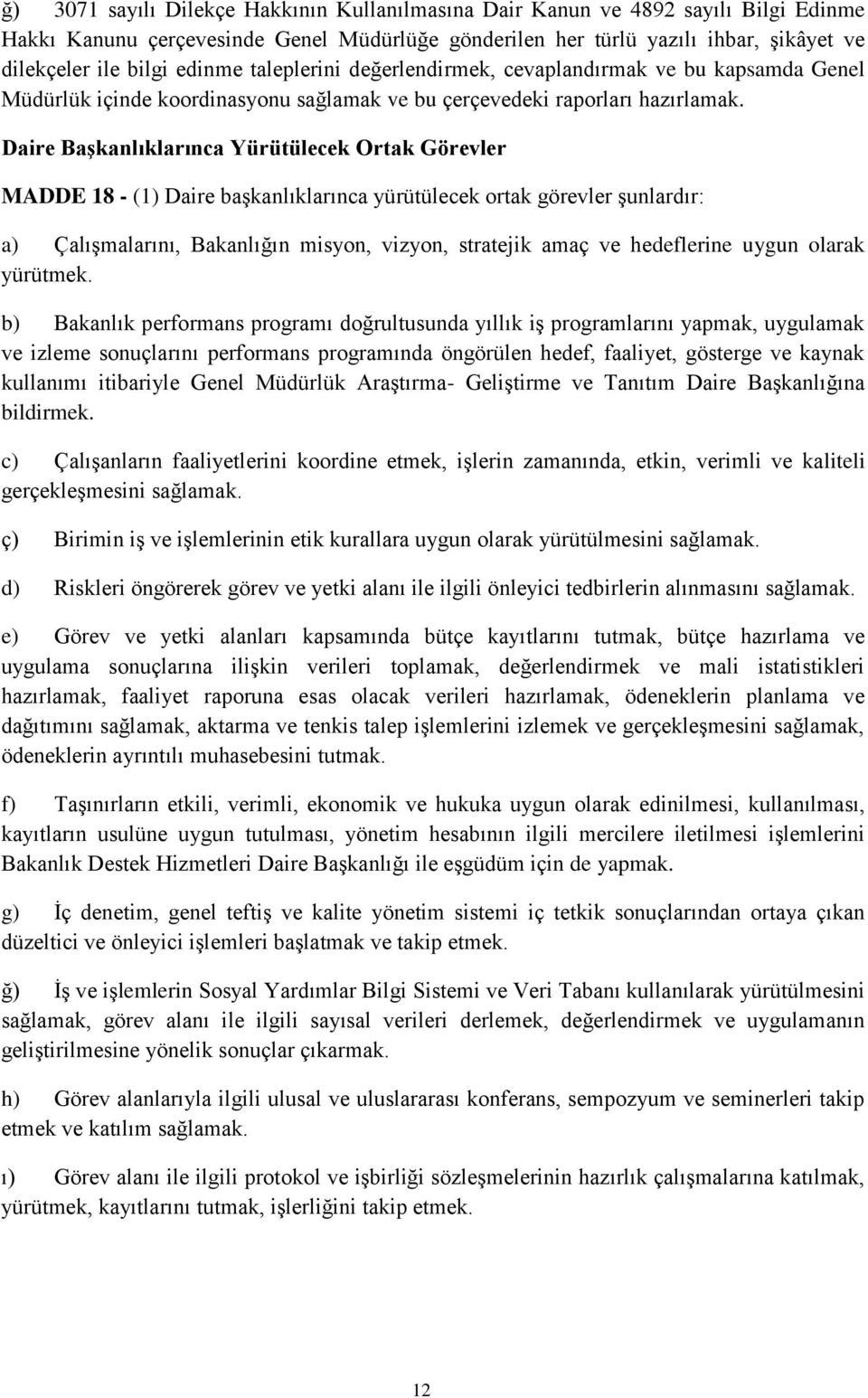 Daire Başkanlıklarınca Yürütülecek Ortak Görevler MADDE 18 - (1) Daire başkanlıklarınca yürütülecek ortak görevler şunlardır: a) Çalışmalarını, Bakanlığın misyon, vizyon, stratejik amaç ve