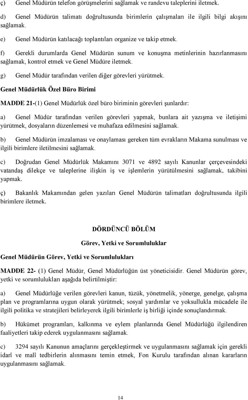 g) Genel Müdür tarafından verilen diğer görevleri yürütmek.