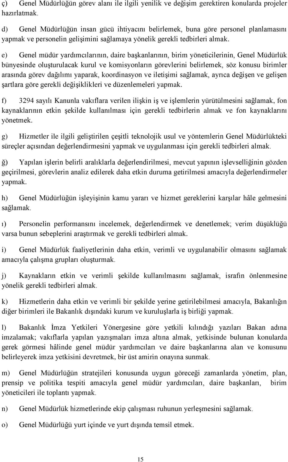 e) Genel müdür yardımcılarının, daire başkanlarının, birim yöneticilerinin, Genel Müdürlük bünyesinde oluşturulacak kurul ve komisyonların görevlerini belirlemek, söz konusu birimler arasında görev