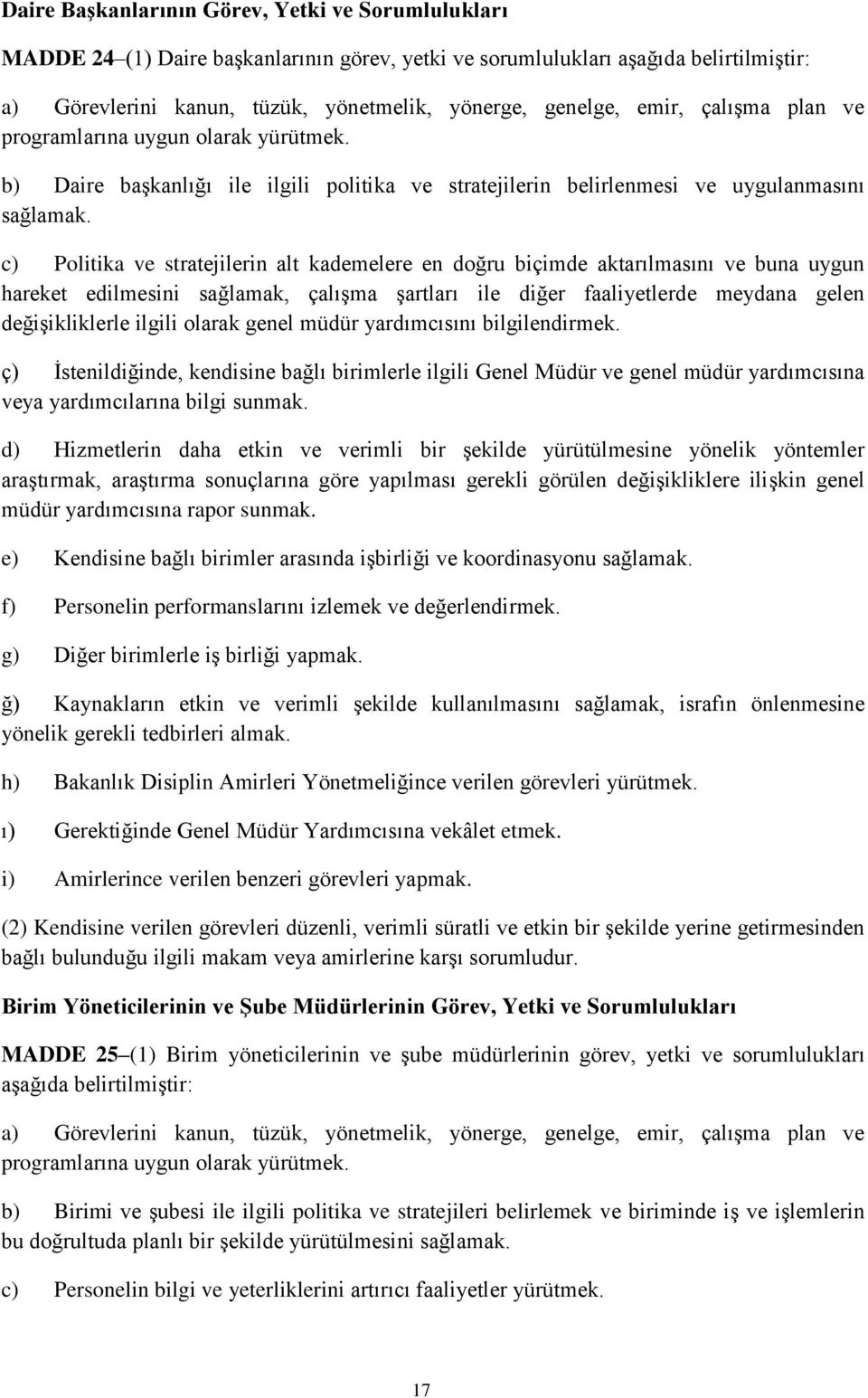 c) Politika ve stratejilerin alt kademelere en doğru biçimde aktarılmasını ve buna uygun hareket edilmesini sağlamak, çalışma şartları ile diğer faaliyetlerde meydana gelen değişikliklerle ilgili