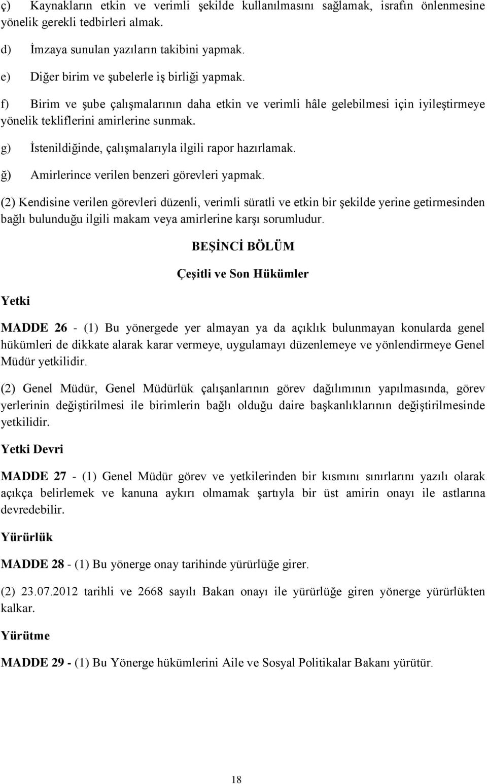 g) İstenildiğinde, çalışmalarıyla ilgili rapor hazırlamak. ğ) Amirlerince verilen benzeri görevleri yapmak.