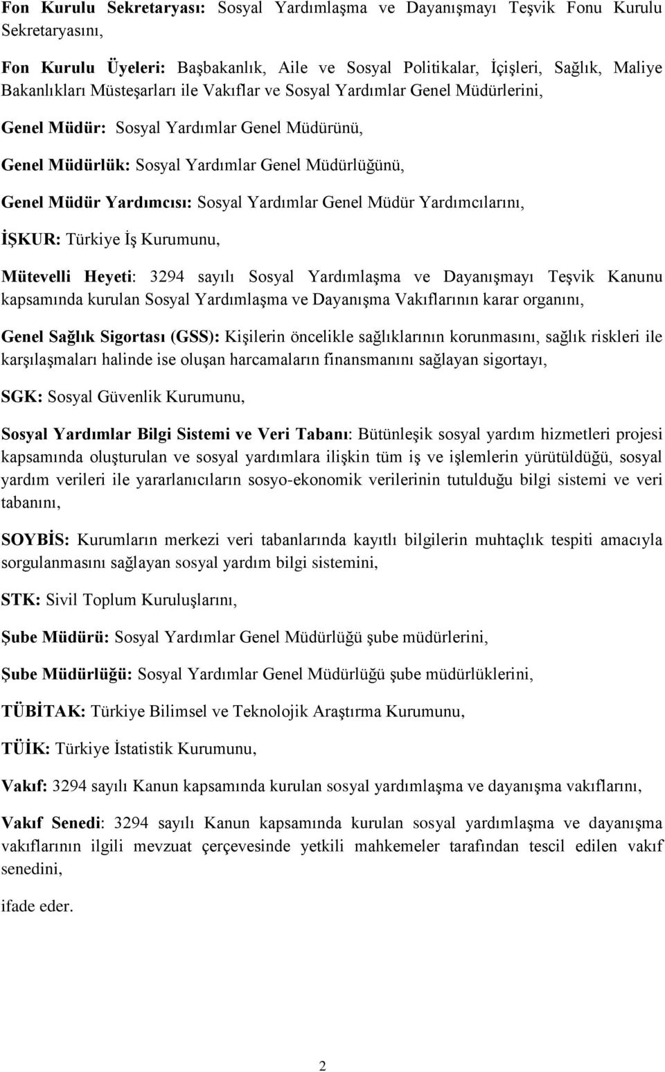 Yardımlar Genel Müdür Yardımcılarını, İŞKUR: Türkiye İş Kurumunu, Mütevelli Heyeti: 3294 sayılı Sosyal Yardımlaşma ve Dayanışmayı Teşvik Kanunu kapsamında kurulan Sosyal Yardımlaşma ve Dayanışma