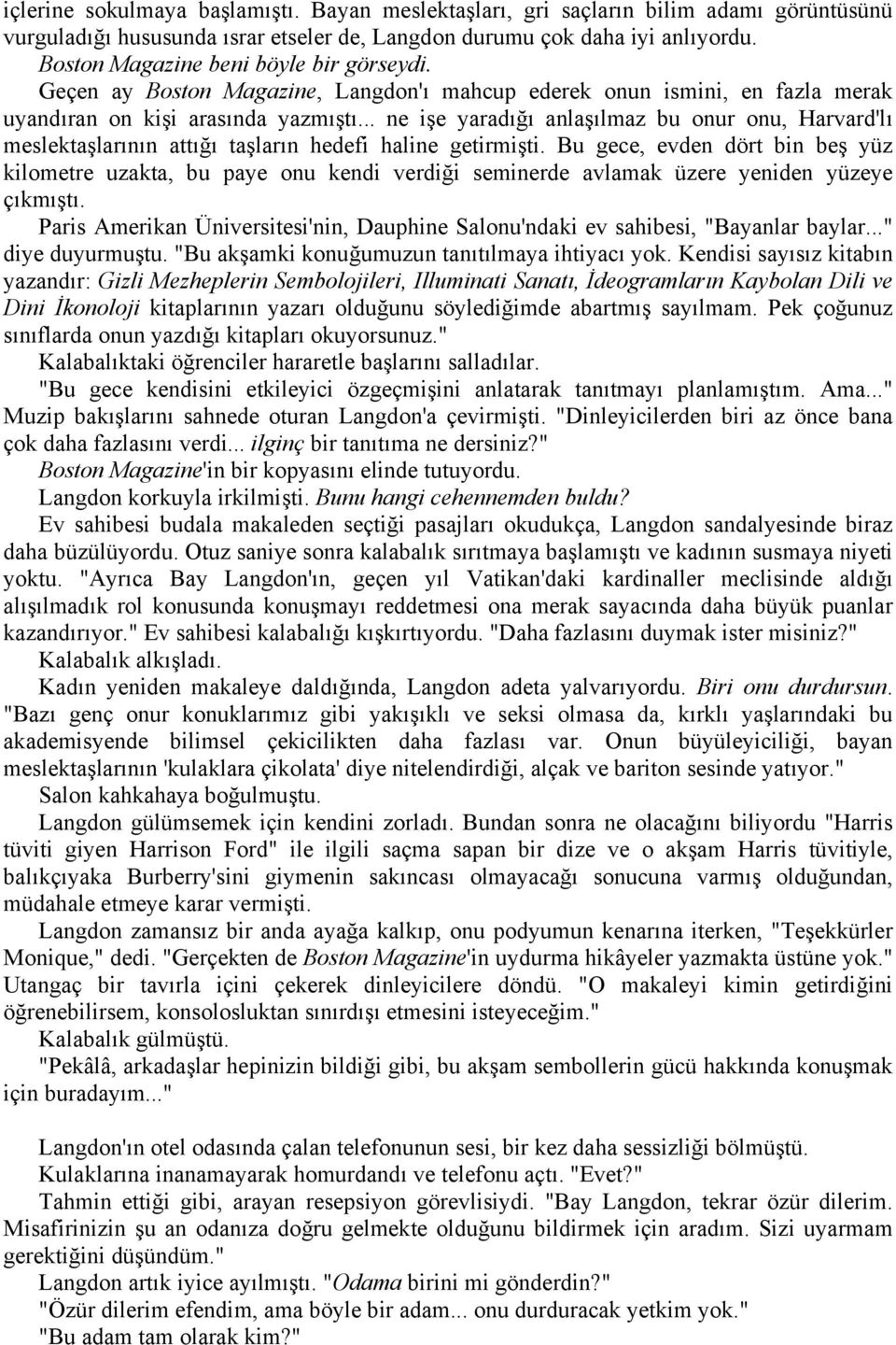 .. ne işe yaradığı anlaşılmaz bu onur onu, Harvard'lı meslektaşlarının attığı taşların hedefi haline getirmişti.