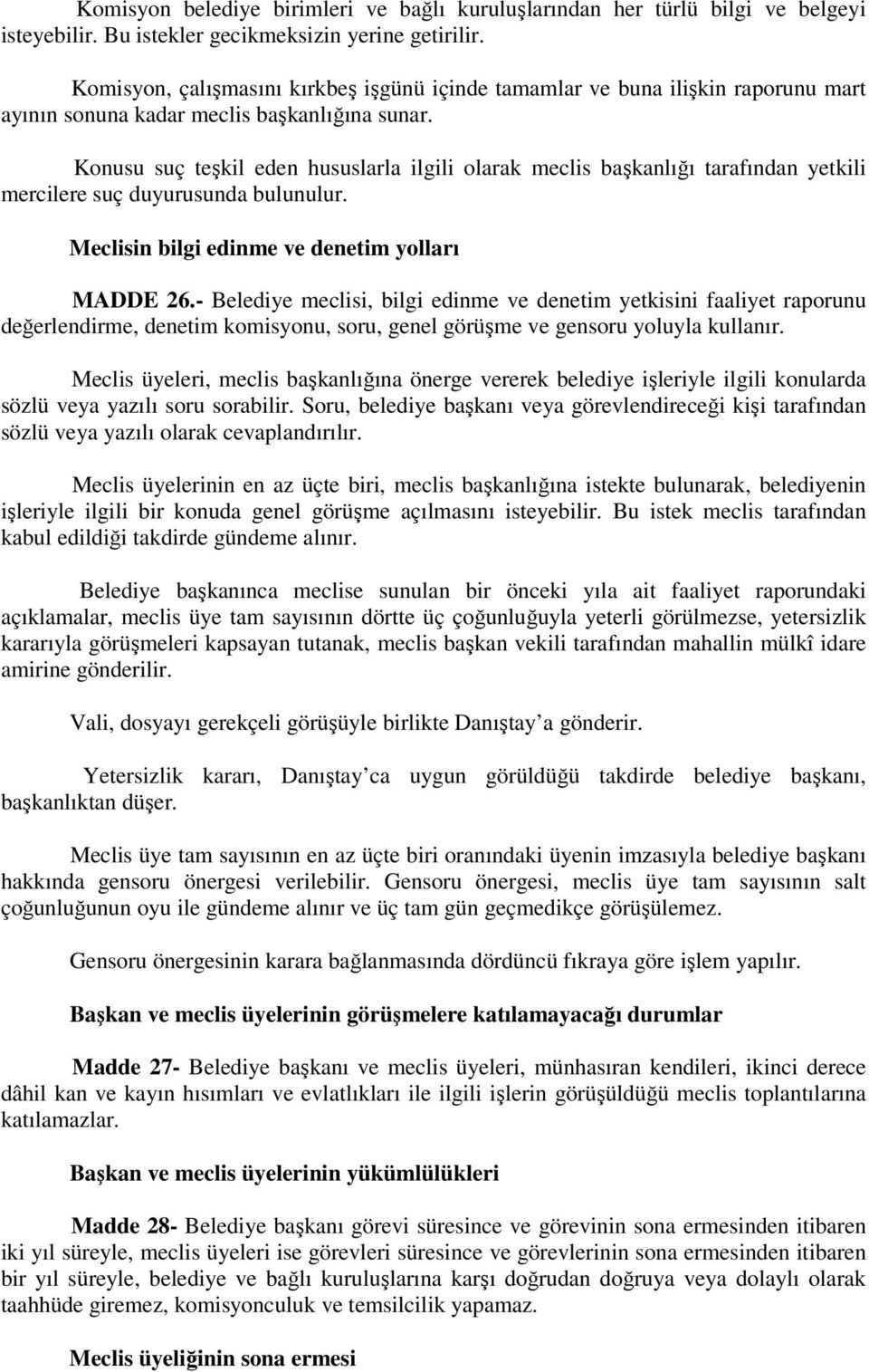 Konusu suç teşkil eden hususlarla ilgili olarak meclis başkanlığı tarafından yetkili mercilere suç duyurusunda bulunulur. Meclisin bilgi edinme ve denetim yolları MADDE 26.