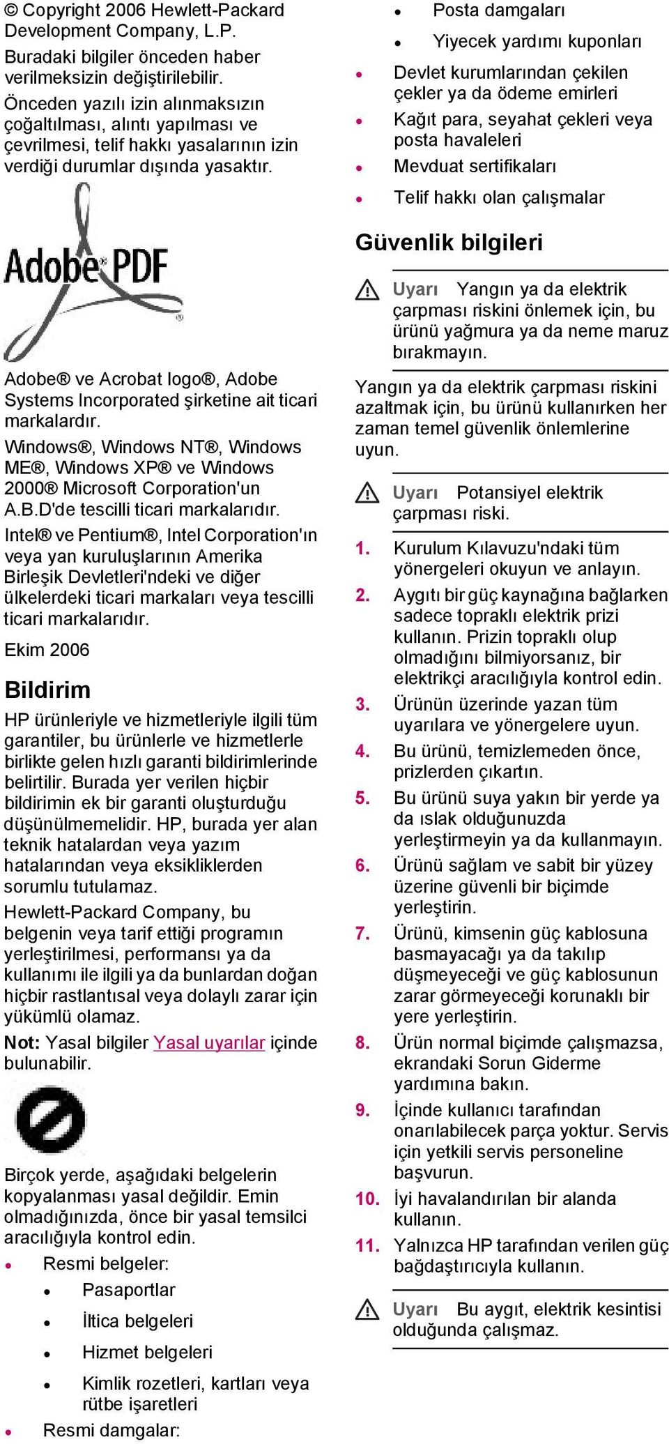 Adobe ve Acrobat logo, Adobe Systems Incorporated şirketine ait ticari markalardır. Windows, Windows NT, Windows ME, Windows XP ve Windows 2000 Microsoft Corporation'un A.B.