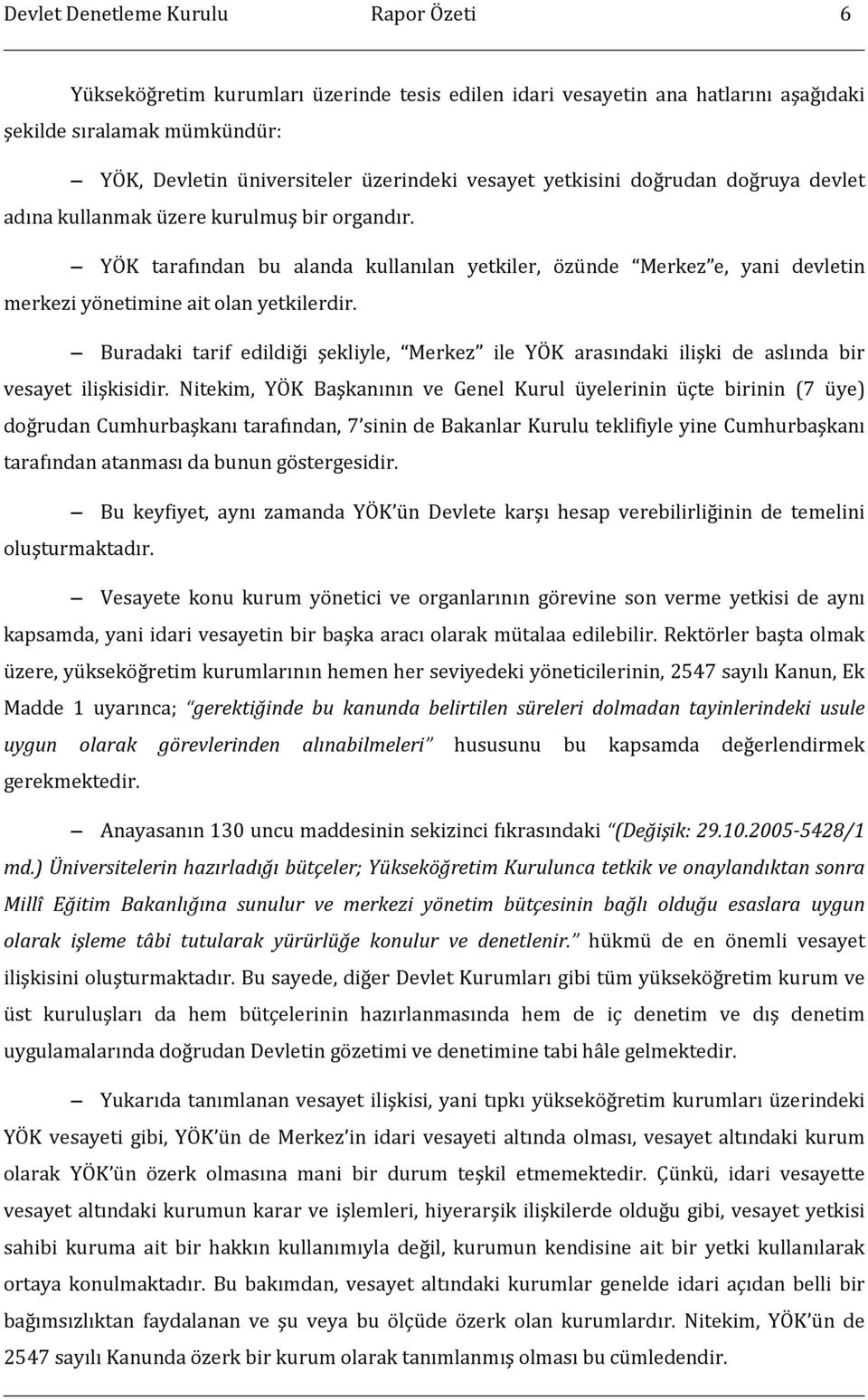 Buradaki tarif edildiği şekliyle, Merkez ile YÖK arasındaki ilişki de aslında bir vesayet ilişkisidir.