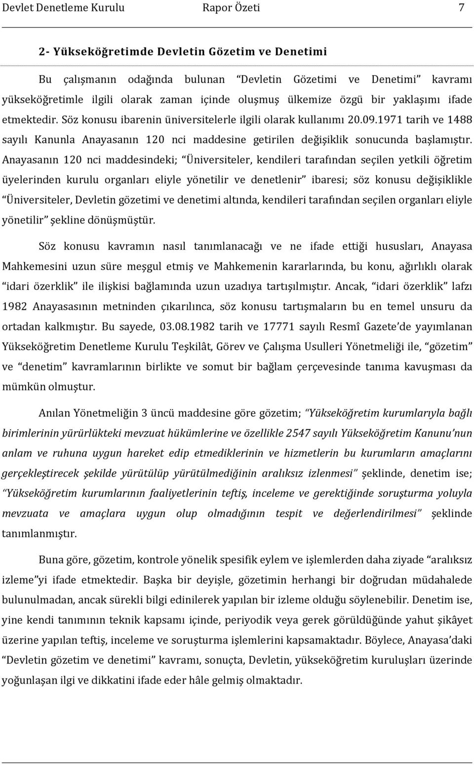 1971 tarih ve 1488 sayılı Kanunla Anayasanın 120 nci maddesine getirilen değişiklik sonucunda başlamıştır.