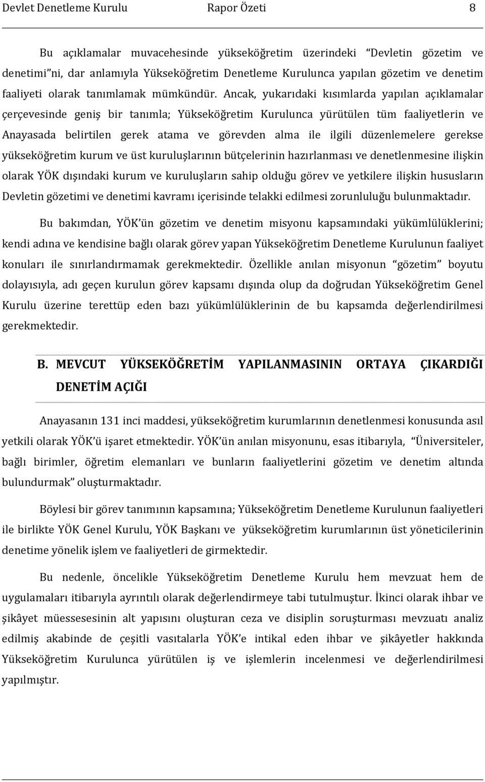 Ancak, yukarıdaki kısımlarda yapılan açıklamalar çerçevesinde geniş bir tanımla; Yükseköğretim Kurulunca yürütülen tüm faaliyetlerin ve Anayasada belirtilen gerek atama ve görevden alma ile ilgili