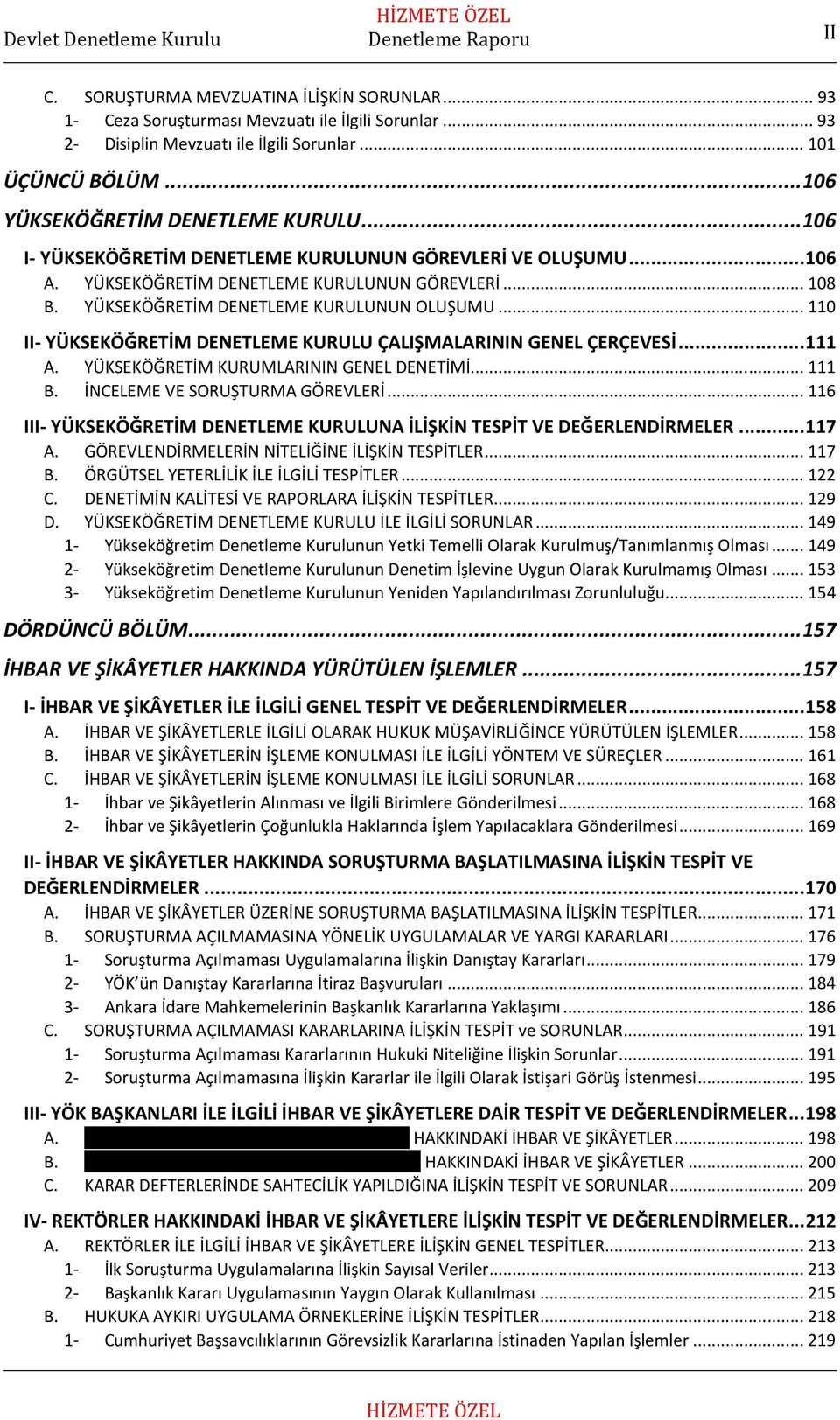 YÜKSEKÖĞRETİM DENETLEME KURULUNUN OLUŞUMU... 110 II- YÜKSEKÖĞRETİM DENETLEME KURULU ÇALIŞMALARININ GENEL ÇERÇEVESİ... 111 A. YÜKSEKÖĞRETİM KURUMLARININ GENEL DENETİMİ... 111 B.