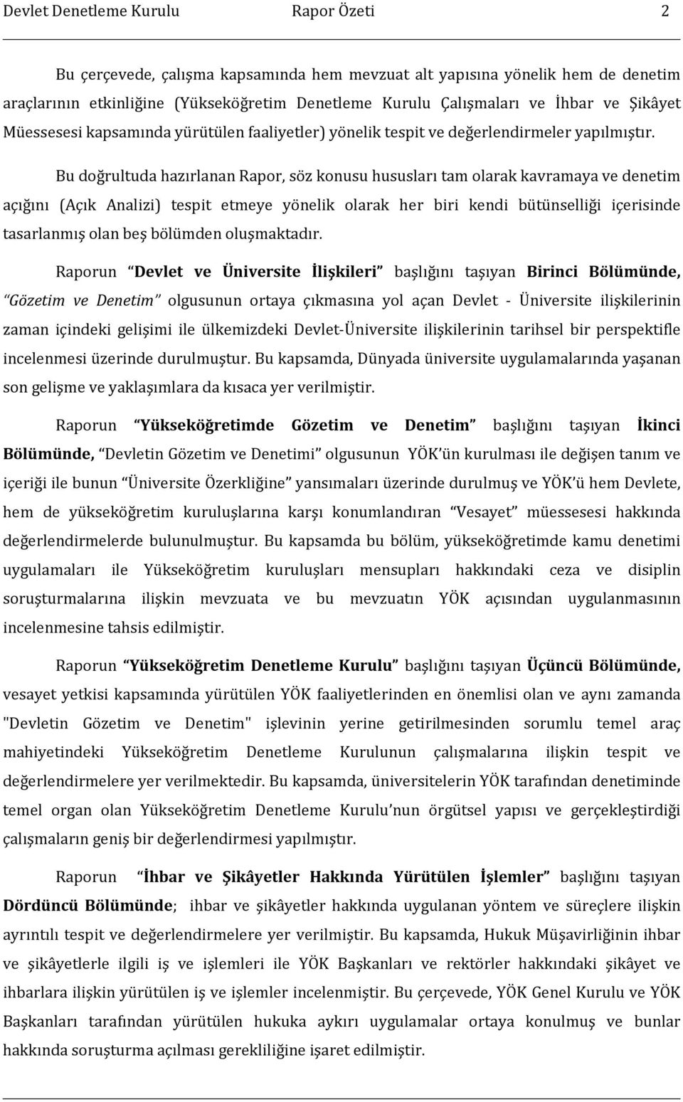 Bu doğrultuda hazırlanan Rapor, söz konusu hususları tam olarak kavramaya ve denetim açığını (Açık Analizi) tespit etmeye yönelik olarak her biri kendi bütünselliği içerisinde tasarlanmış olan beş