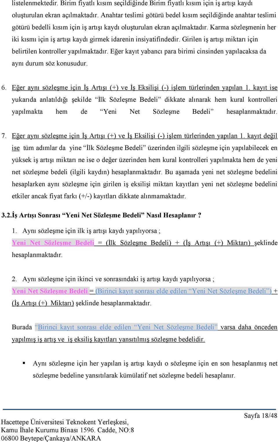 Karma sözleşmenin her iki kısmı için iş artışı kaydı girmek idarenin insiyatifindedir. Girilen iş artışı miktarı için belirtilen kontroller yapılmaktadır.