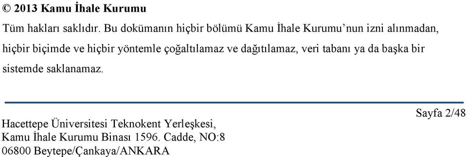 alınmadan, hiçbir biçimde ve hiçbir yöntemle çoğaltılamaz