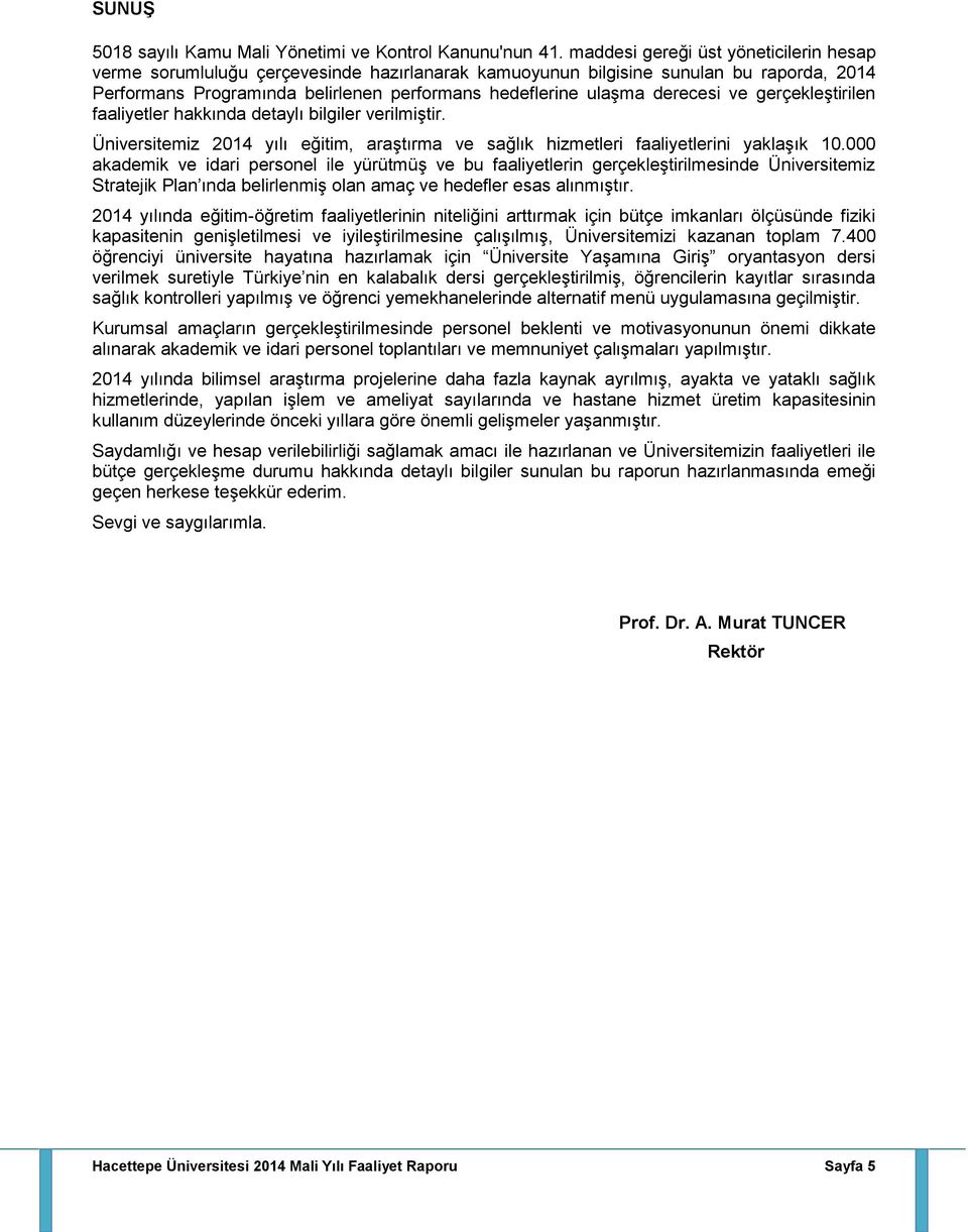 derecesi ve gerçekleştirilen faaliyetler hakkında detaylı bilgiler verilmiştir. Üniversitemiz 2014 yılı eğitim, araştırma ve sağlık hizmetleri faaliyetlerini yaklaşık 10.