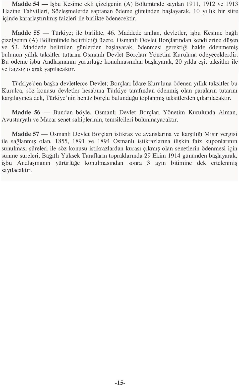 Maddede anılan, devletler, işbu Kesime bağlı çizelgenin (A) Bölümünde belirtildiği üzere, Osmanlı Devlet Borçlarından kendilerine düşen ve 53.